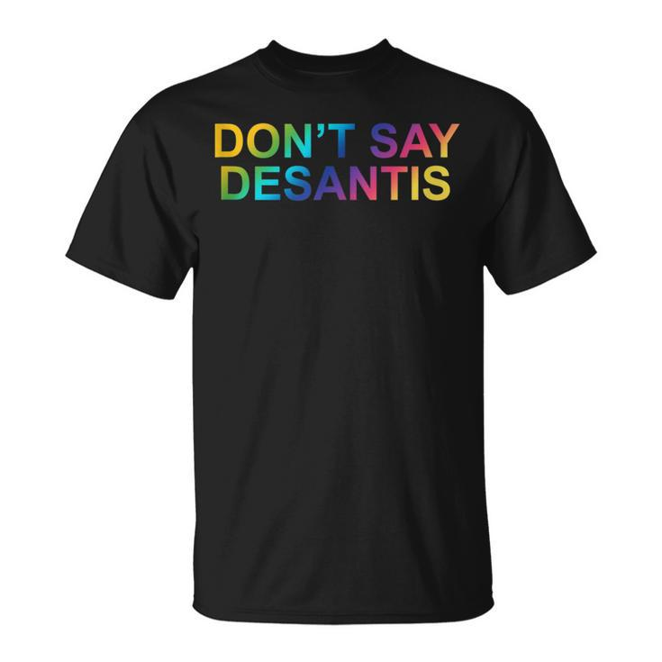 Dont Say Desantis Say Gay Florida Gay Pride Lgbtq Rights T-shirt