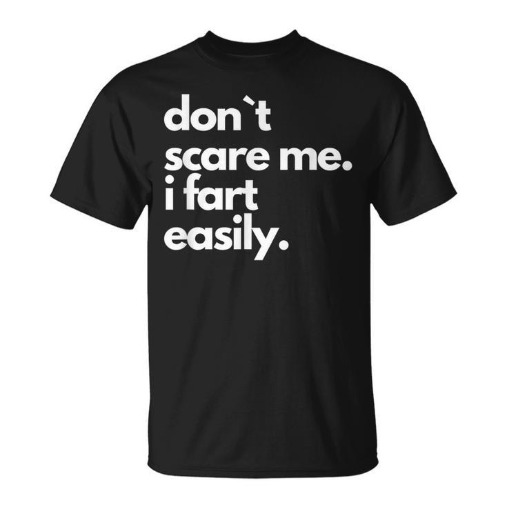 Don`T Scare Me I Fart Easily T-Shirt