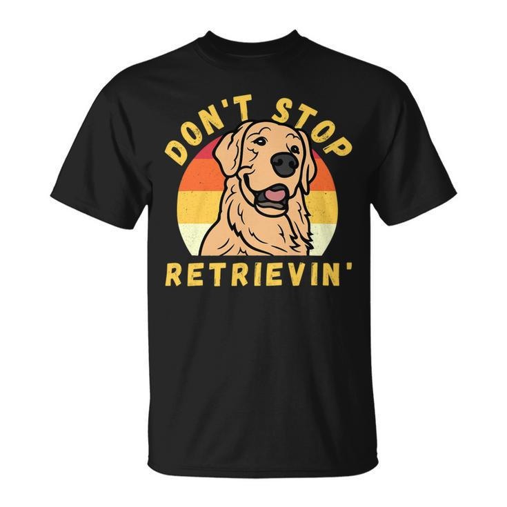 Dont Stop Retrieving Funny Retro Golden Retriever Dog Owner Unisex T-Shirt