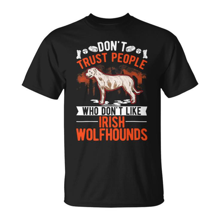Dont Trust People Who Dont Like Irish Wolfhounds Unisex T-Shirt