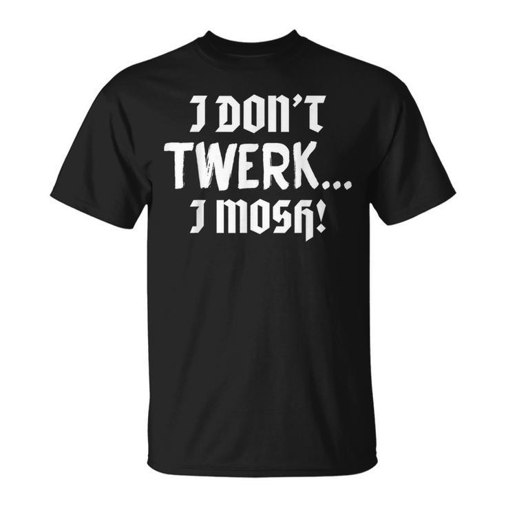 I Don't Twerk I Mosh Pit Heavy Metal & T T-Shirt