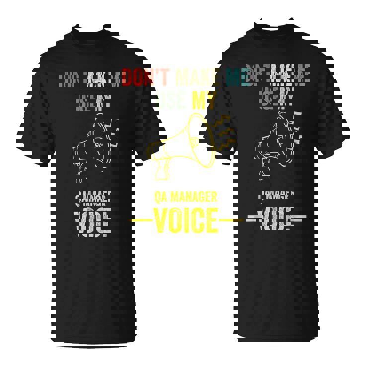 Don't Make Me Use My Qa Manager Voice Quality Assurance T-Shirt