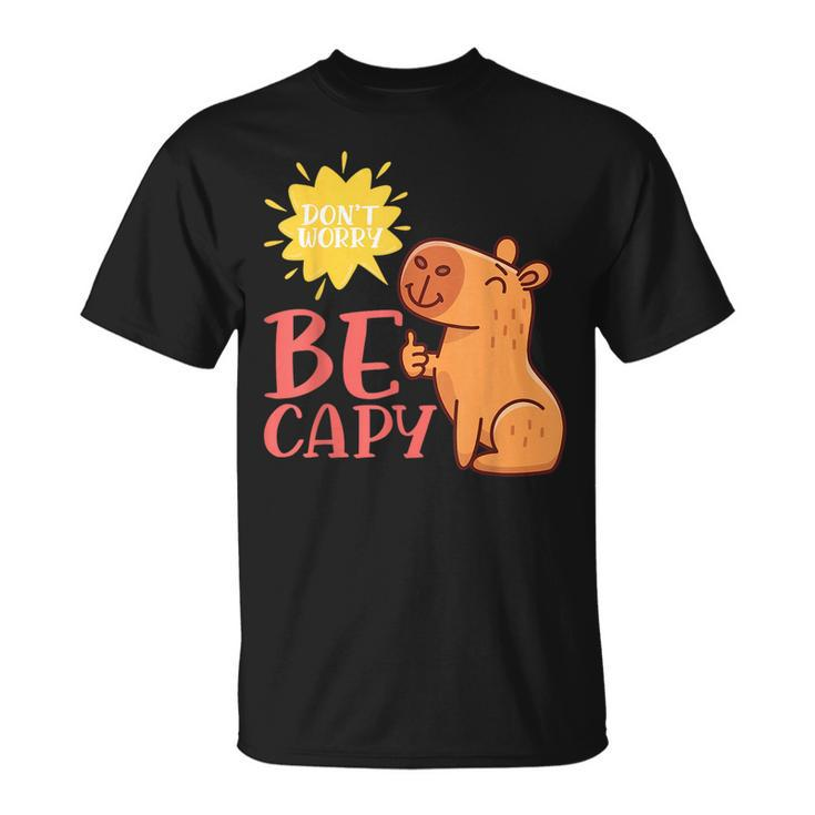 Dont Worry Be Capy Capybaras Rodent Animal Capybara  Unisex T-Shirt