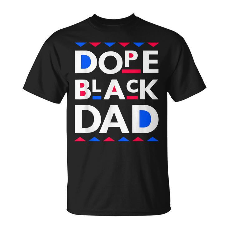 Dope Black Dad  Dope Black Father  Gift For Mens Unisex T-Shirt