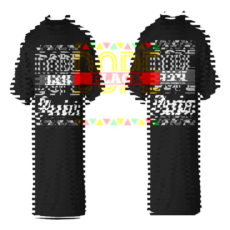 Dope Black Plumber African American Pride Blm Plumber  Unisex T-Shirt