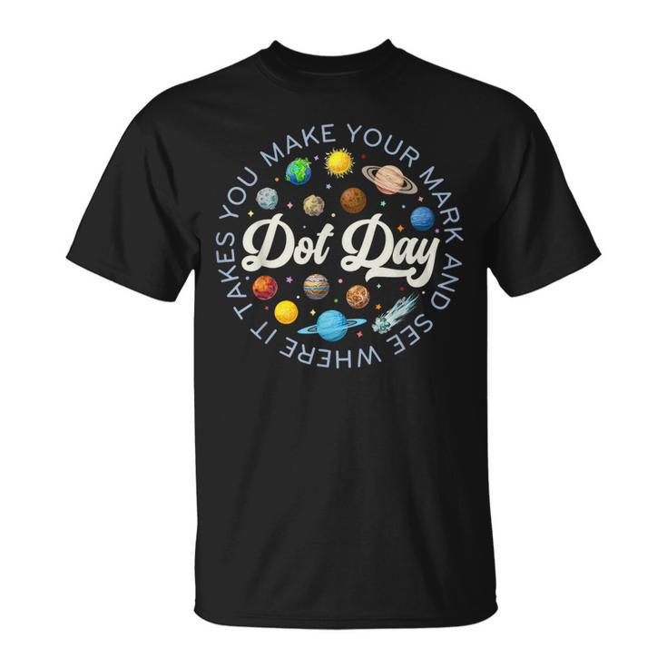 Dot Day Planets Space Make Your Mark See Where It Takes You T-Shirt
