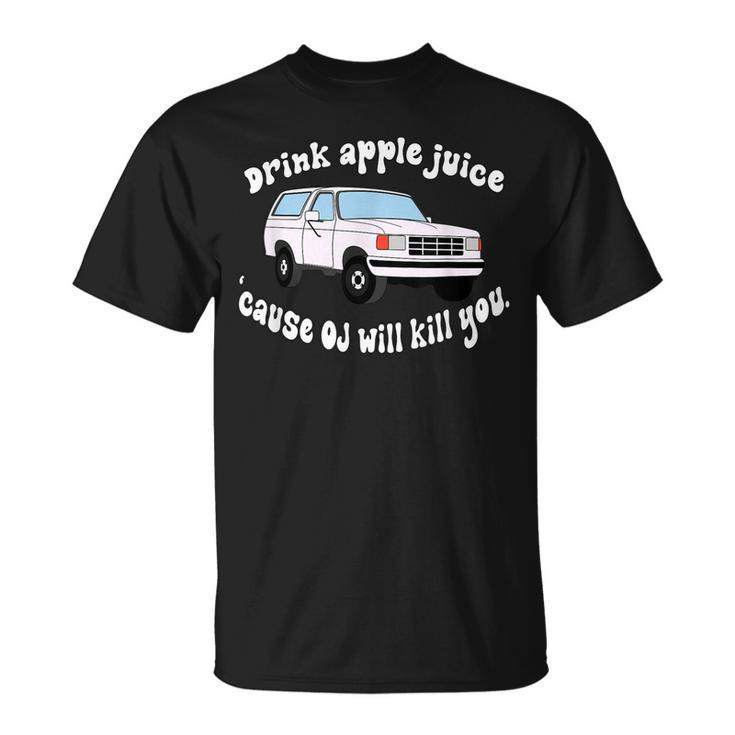 Drink Apple Juice Because Oj Will Kill You Vintage  Unisex T-Shirt