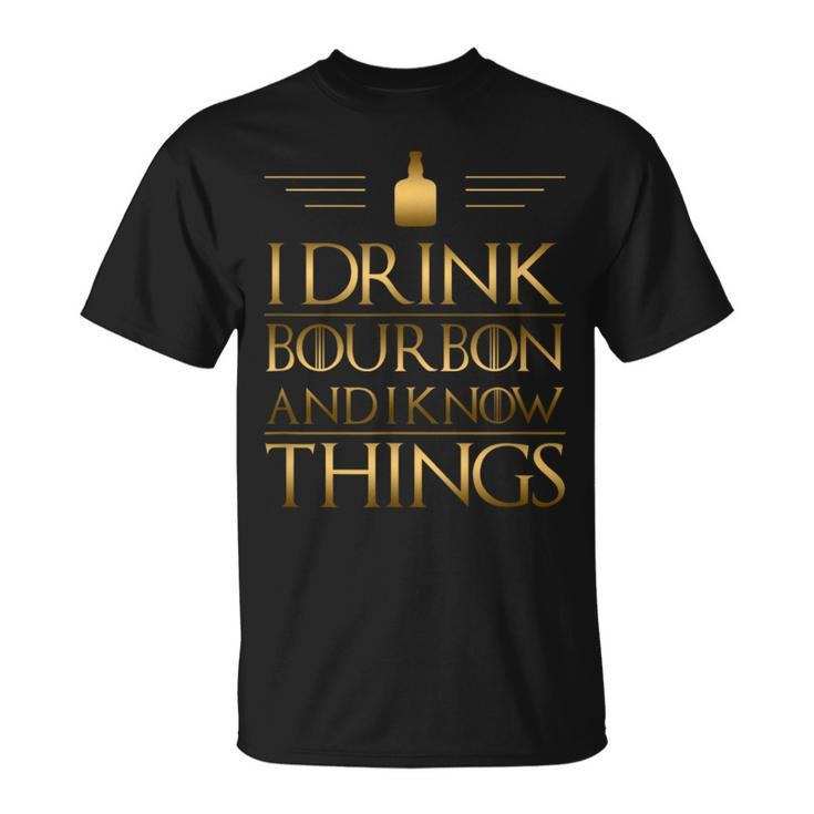 Drinking I Drink Bourbon And I Know Things T-Shirt