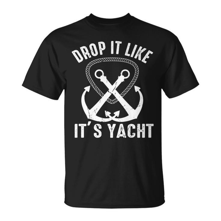 Drop It Like Its Yacht Sailor Boating Nautical Anchor Boat   Unisex T-Shirt