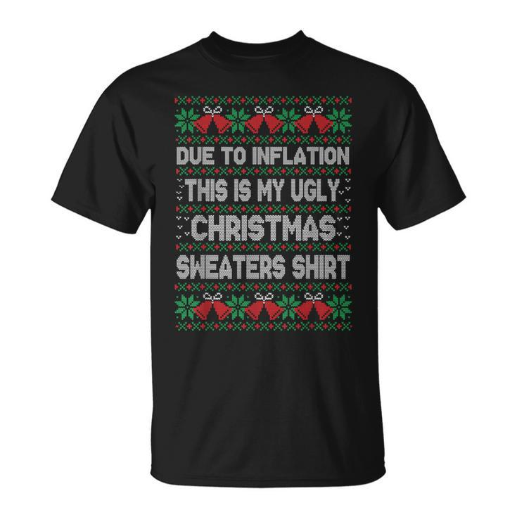 Due To Inflation This Is My Christmas Ugly Sweaters Costume T-Shirt