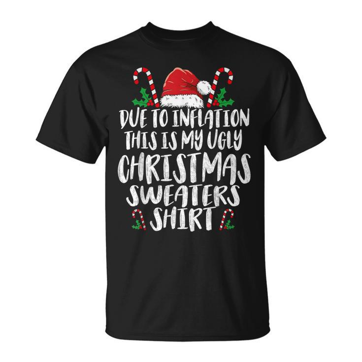 Due To Inflation This Is My Ugly Christmas Sweaters T-Shirt