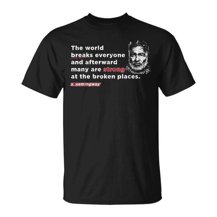 E Hemmingway Quote The World Breaks Everyone Motivational T-Shirt