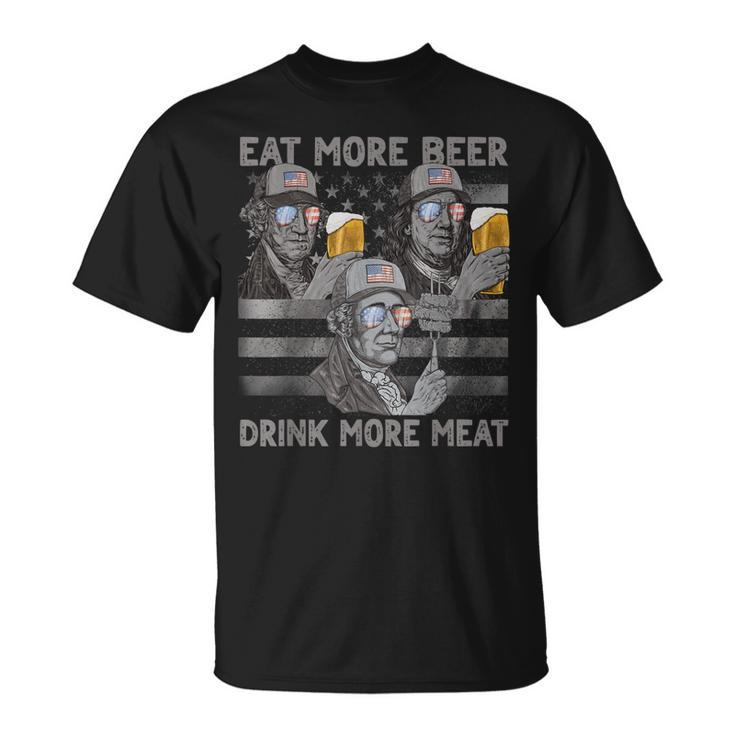 Eat More Beer Drink More Meat 4Th Of July Presidents For Men Unisex T-Shirt