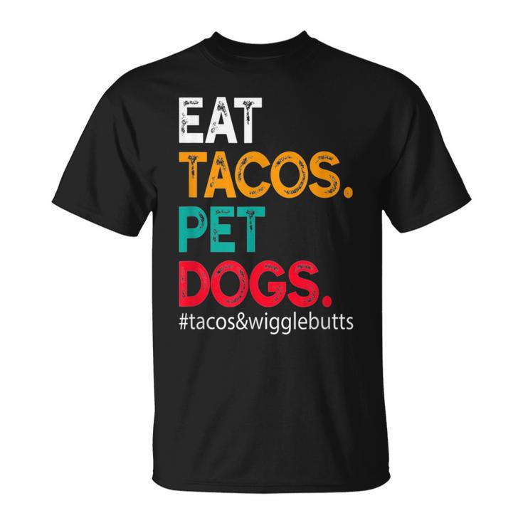 Eat Tacos Pet Dogs Tacos And Wigglebutts  Tacos Funny Gifts Unisex T-Shirt