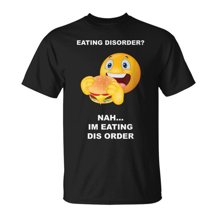 Eating Disorder Nah I'm Eating Dis Order T-Shirt