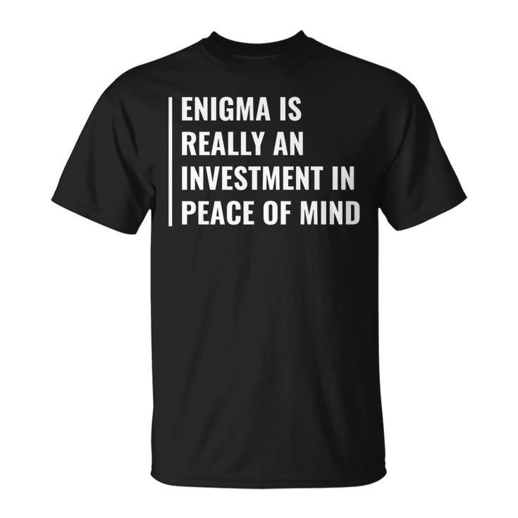 Enigma Investment In Peace Of Mind Enigma Quote T-Shirt