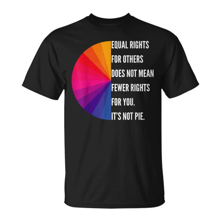 Equal Rights For Others Does Not Mean Fewer Rights For You Equal Rights Funny Gifts Unisex T-Shirt