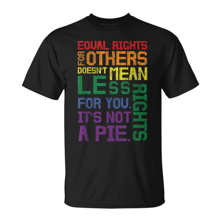Equal Rights For Others Its Not A Pie Equality Gay Lgbtq  Unisex T-Shirt