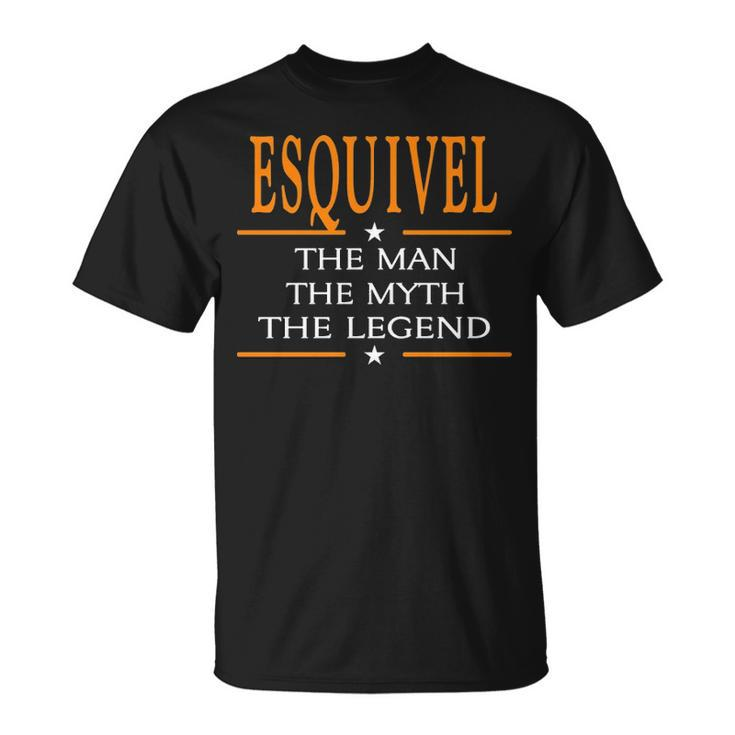 Esquivel Name Gift Esquivel The Man The Myth The Legend Unisex T-Shirt