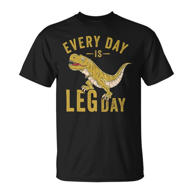 Every Day Is Leg Day Trex Tyrannosaurus Rex Gym Workout Unisex T-Shirt
