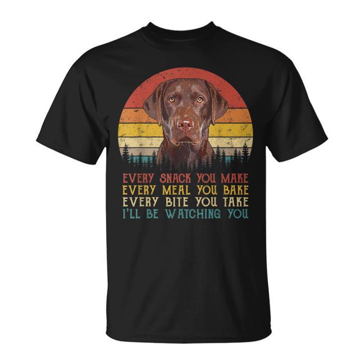 Every Snack You Make Dog  Chocolate Lab Retriever  Unisex T-Shirt
