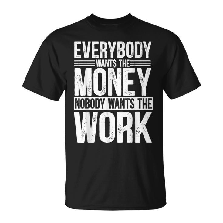 Everybody Wants The Money Nobody Wants The Work Money Lover T-Shirt