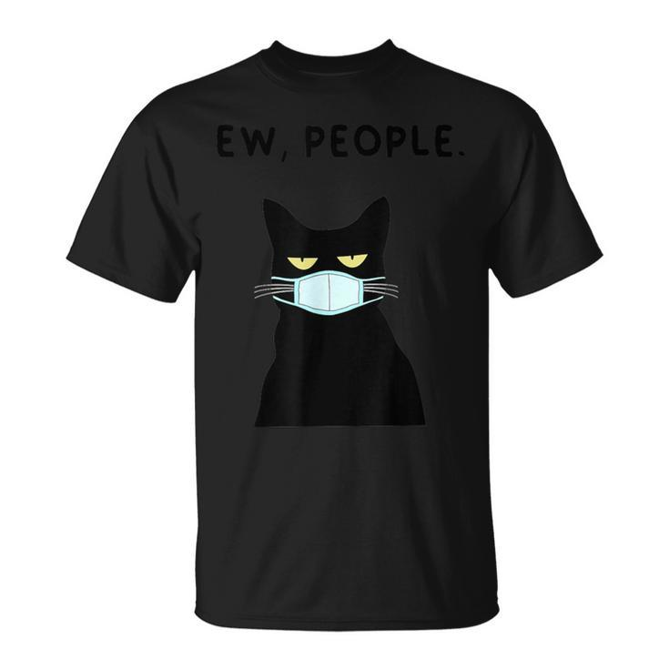 Eww People I Hate People Black Cat Mask Quarantine T-Shirt
