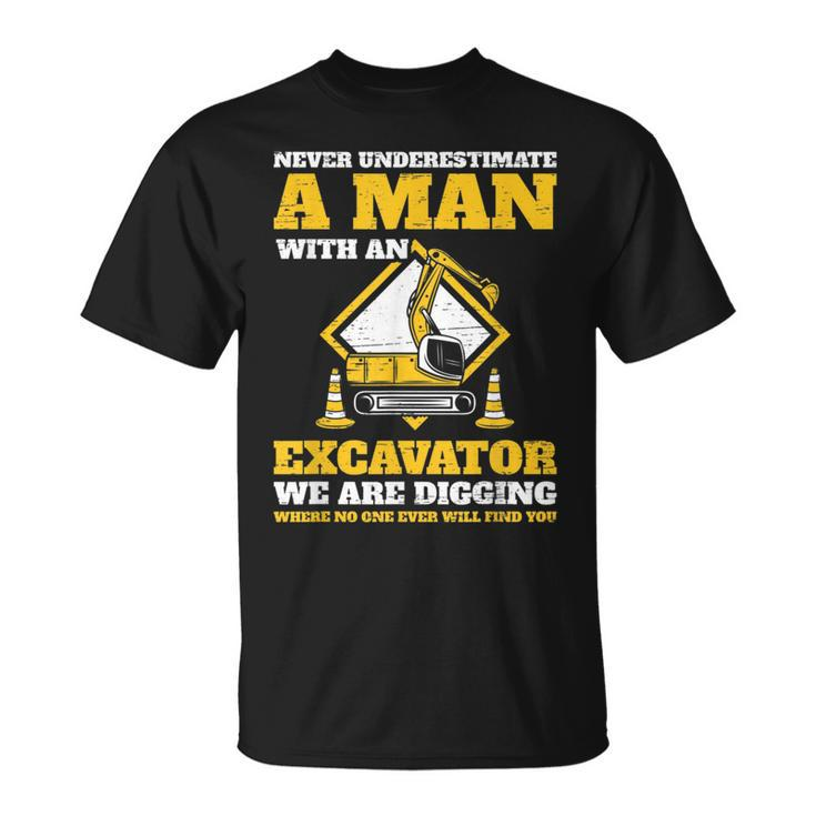 Excavator Drivers Never Underestimate An Old Man Excavator Gift For Mens Unisex T-Shirt