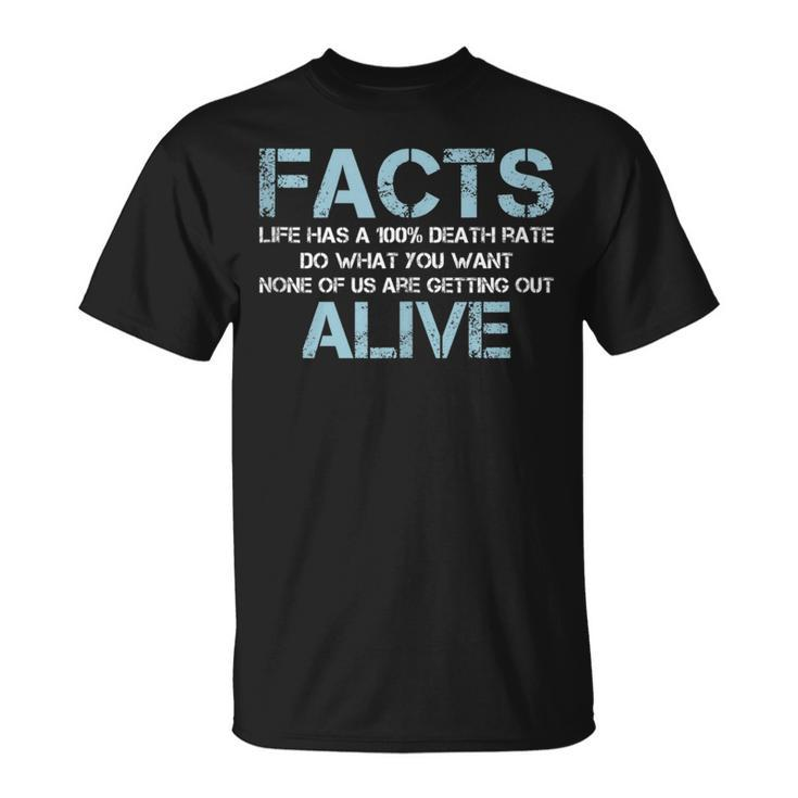 Facts Life Has A 100 Death Rate | Funny Quotes Saying  Unisex T-Shirt