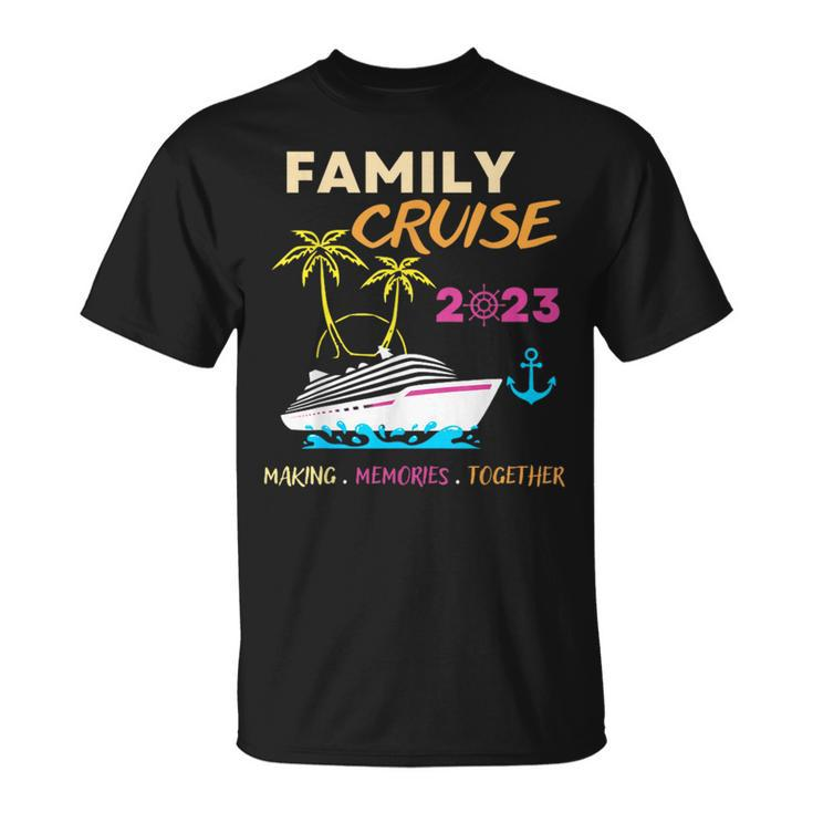 Family Cruise 2023 Making Memories Summer Matching Vacation  Unisex T-Shirt