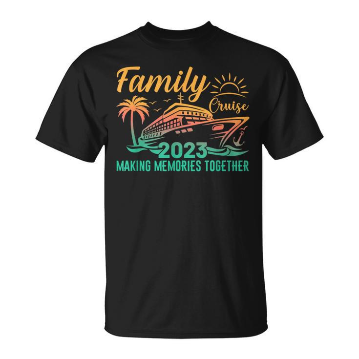 Family Cruise 2023 Summer Vacation Making Memories Together Cruise Funny Gifts Unisex T-Shirt