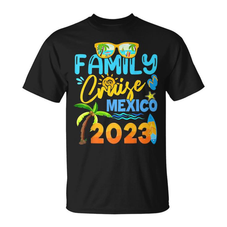Family Cruise Mexico 2023 Vacation Summer Trip Vacation  Unisex T-Shirt
