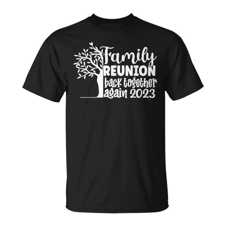 Family Reunion Back Together Again Family Reunion 2023  Family Reunion Funny Designs Funny Gifts Unisex T-Shirt