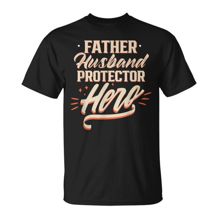 Father Husband Protector Hero Fathers Day Dad Daddy Papa  Unisex T-Shirt