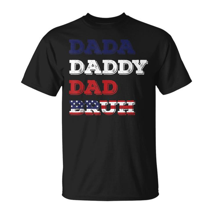 Fathers Day Dada Daddy Dad Bruh American Flag Unisex T-Shirt