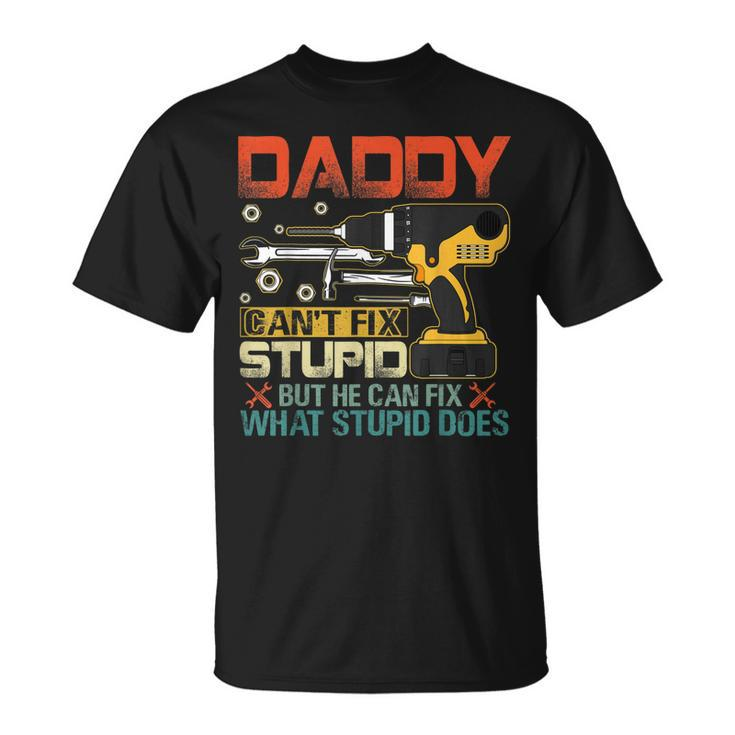 Fathers Day Daddy Cant Fix Stupid  Mens Gift Unisex T-Shirt
