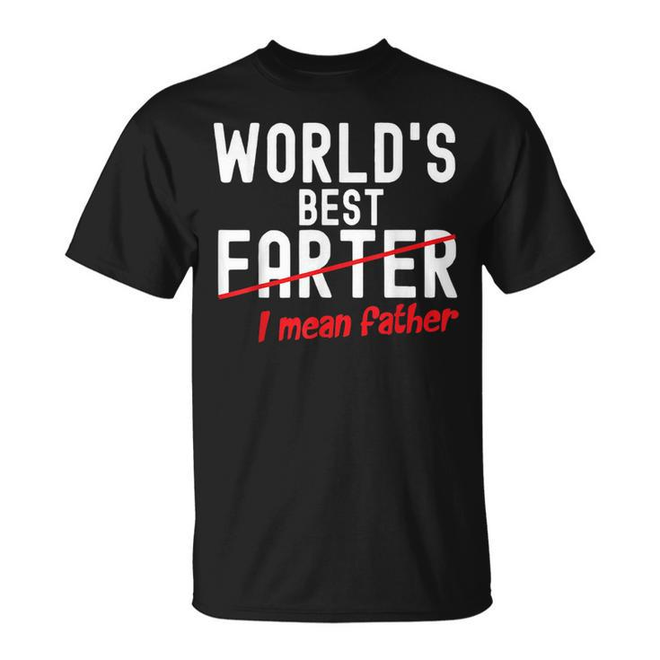 Fathers Day Funny Dad Worlds Best Farter I Mean Father  Unisex T-Shirt