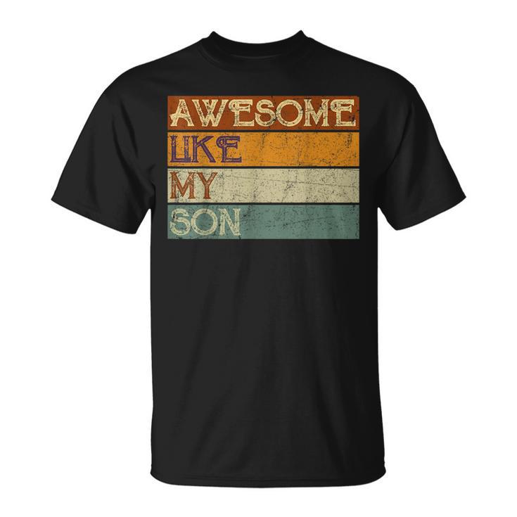 Fathers Day Gift Funny Son Awesome Like My Son Vintage  Unisex T-Shirt