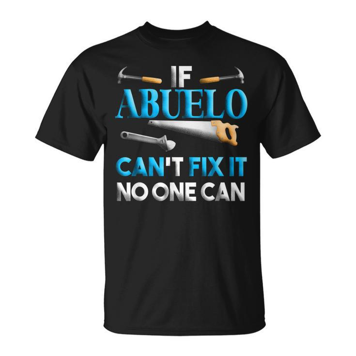 Fathers Day  If Abuelo Cant Fix It No One Can Unisex T-Shirt