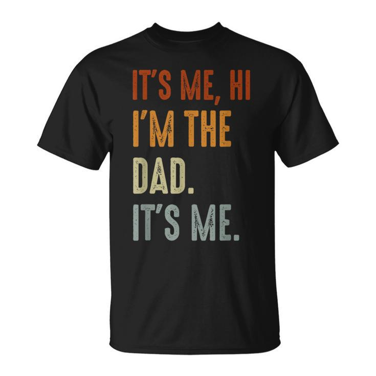 Fathers Day Its Me Hi Im The Dad Its Me  Unisex T-Shirt