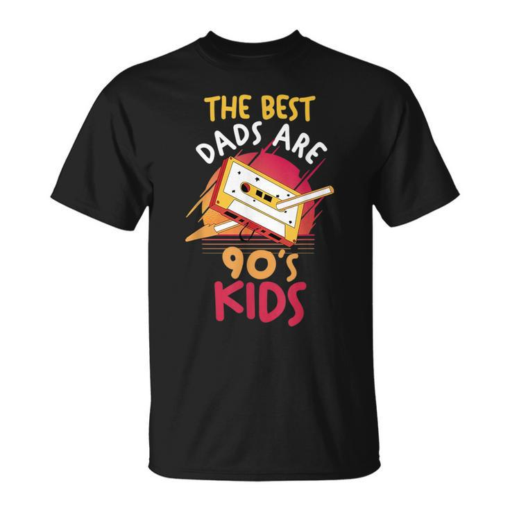 Fathers Day | Daddy | Papa | The Best Dads Are 90S Kids  90S Vintage Designs Funny Gifts Unisex T-Shirt