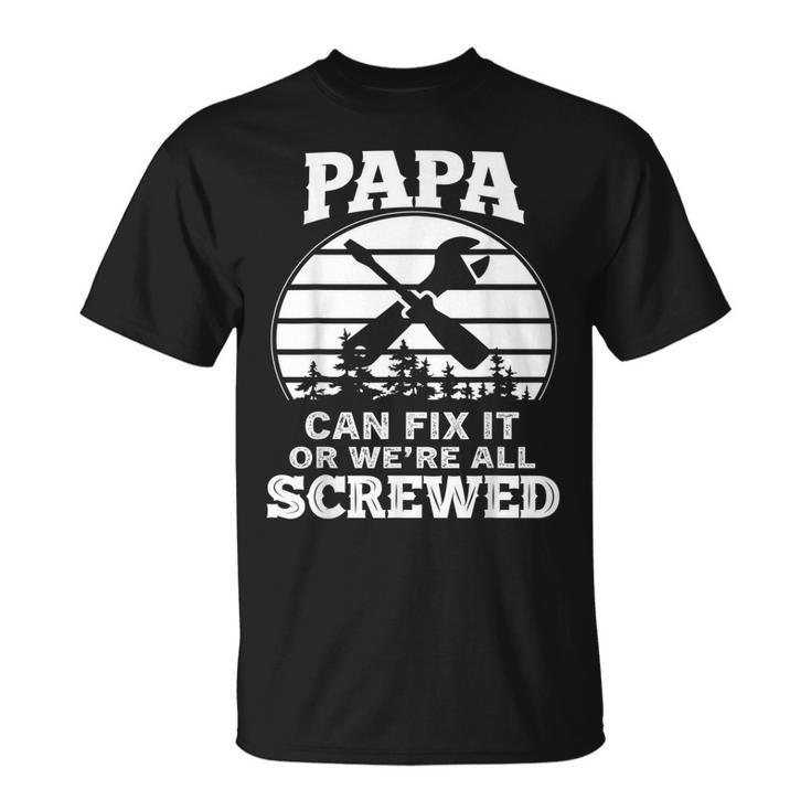 Fathers Day  Papa Can Fix It Or Were All Screw  Gift For Mens Unisex T-Shirt