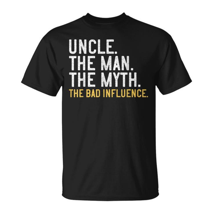 Father's Day Uncle The Man The Myth The Bad Influence T-Shirt