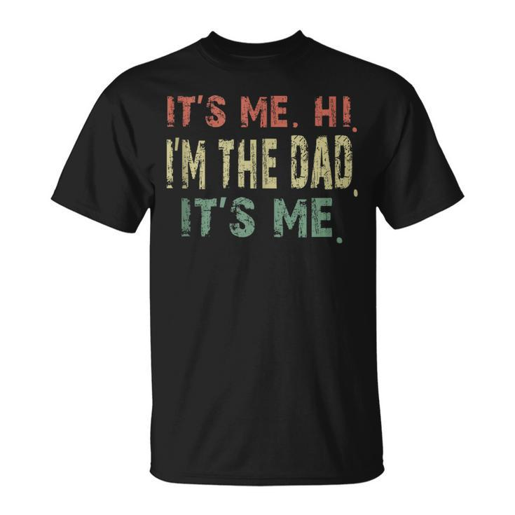 Fathers Day Vintage Its Me Hi Im The Dad Its Me Dad Quote Unisex T-Shirt
