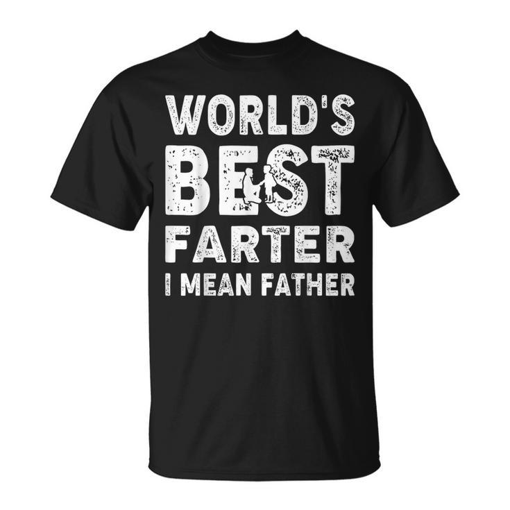 Fathers Day Worlds Best Farter I Mean Father  Unisex T-Shirt
