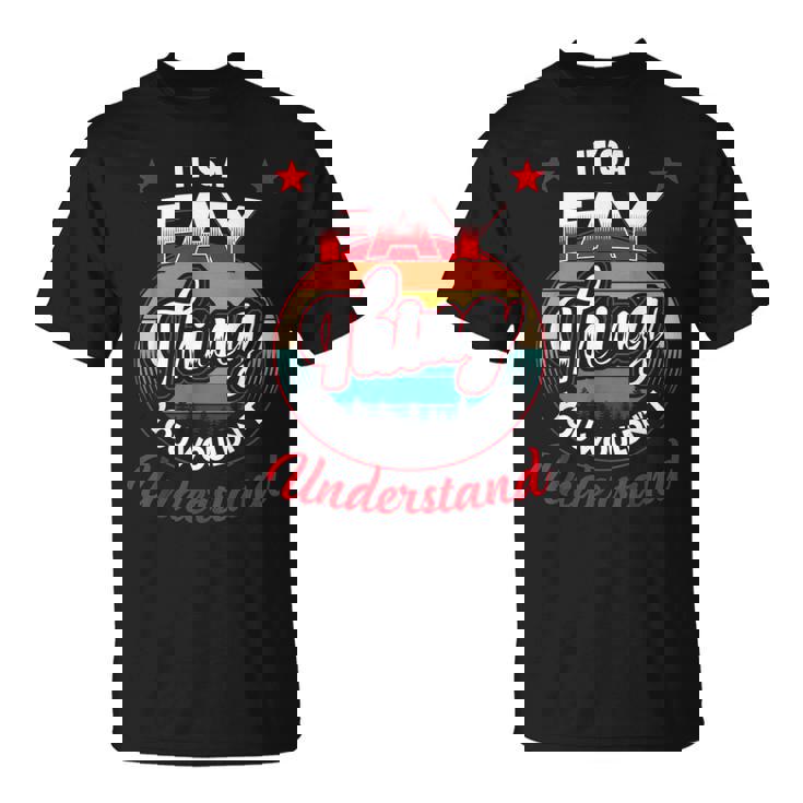 Fay Name  Its A Fay Thing Unisex T-Shirt