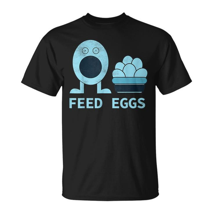 Feed Eggs I Think You Should Leave  Unisex T-Shirt