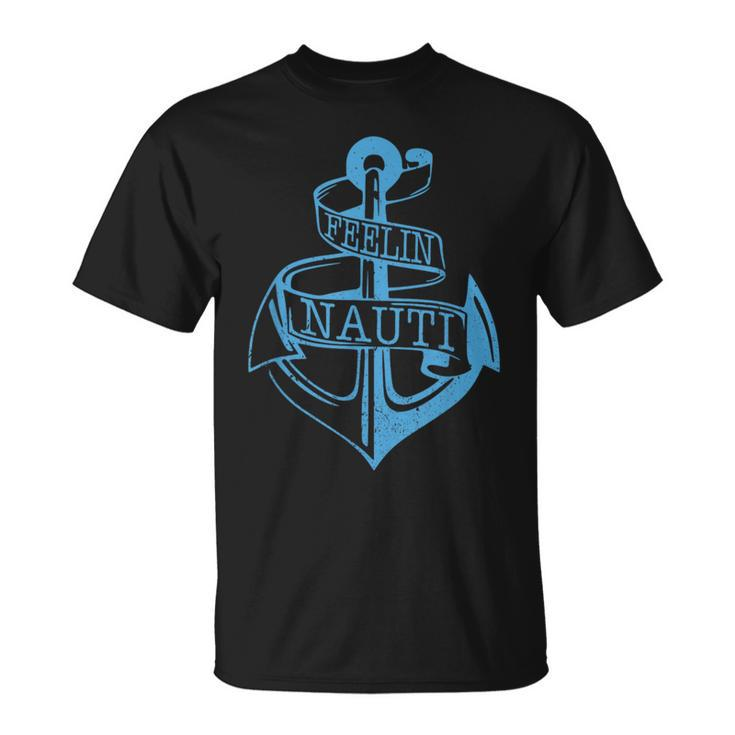 Feeling Nauti - Funny Sailing Boating Anchor Nautical Gift  Unisex T-Shirt
