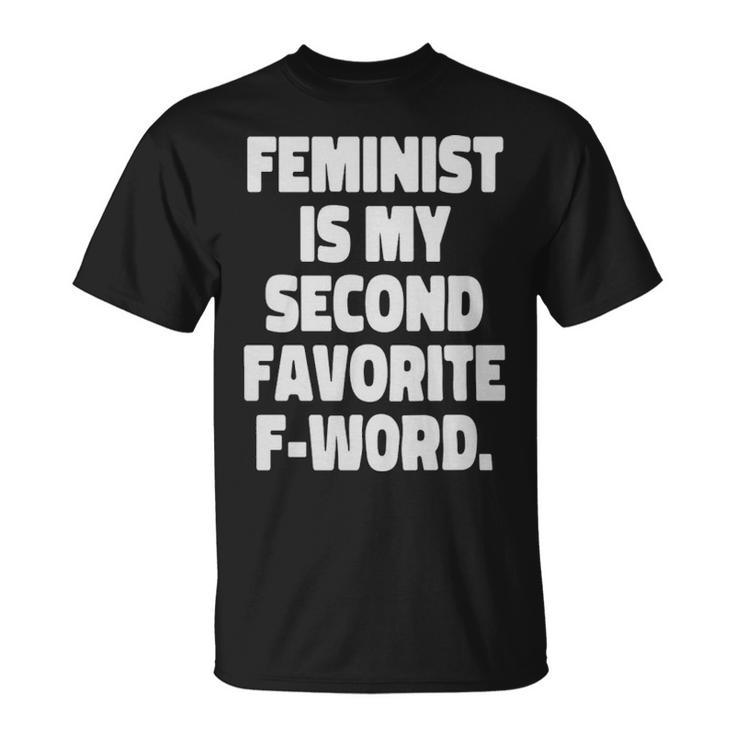 Feminist Is My Second Favorite Fword Funny Feminist  - Feminist Is My Second Favorite Fword Funny Feminist  Unisex T-Shirt