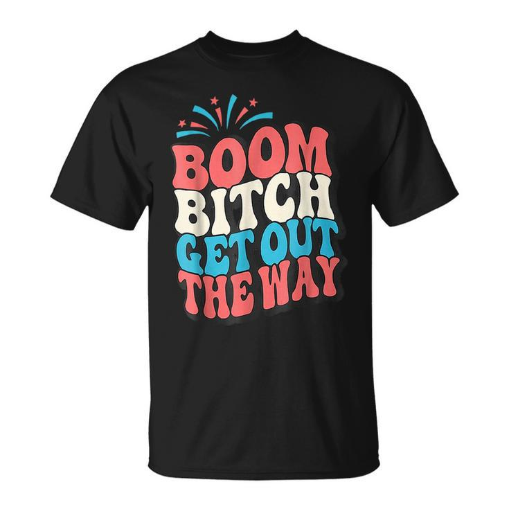 Fireworks 4Th Of July Boom Bitch Get Out The Way  Unisex T-Shirt